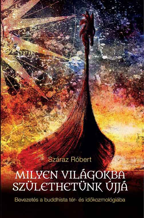 Száraz-Róbert-Milyen-világokba-születhetünk-újjá-buddhista-könyv.jpg