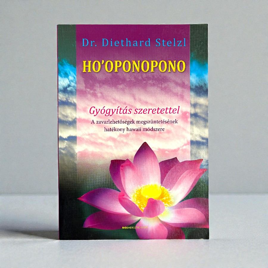 Dr. Diethard Stelzl - Ho'oponopono. Gyógyítás szeretettel. A zavarlehetőségek megszüntetésének hatékony hawaii módszere