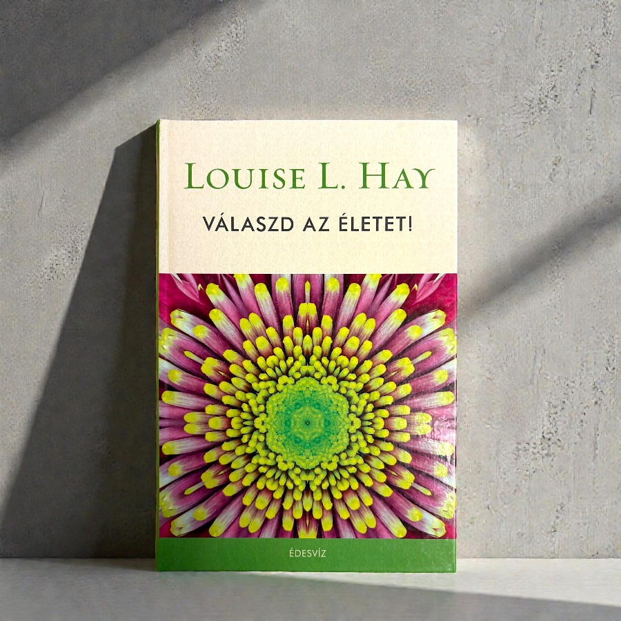 Louise L. Hay - Válaszd az életet!